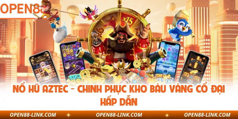 Nổ Hũ Aztec - Chinh Phục Kho Báu Vàng Cổ Đại Hấp Dẫn